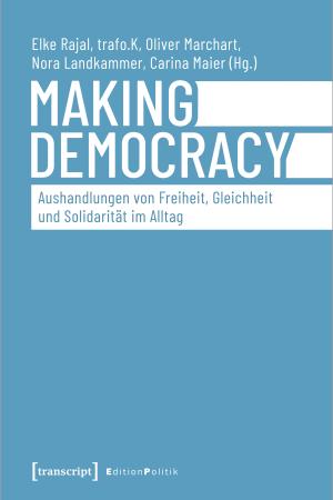 Making Democracy – Aushandlungen von Freiheit, Gleichheit und Solidarität im Alltag